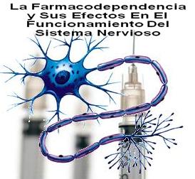 La Farmacodependencia y Sus Efectos En El Funcionamiento Del Sistema Nervioso