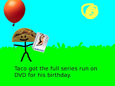 Taco got the full series run on DVD for his birthday.