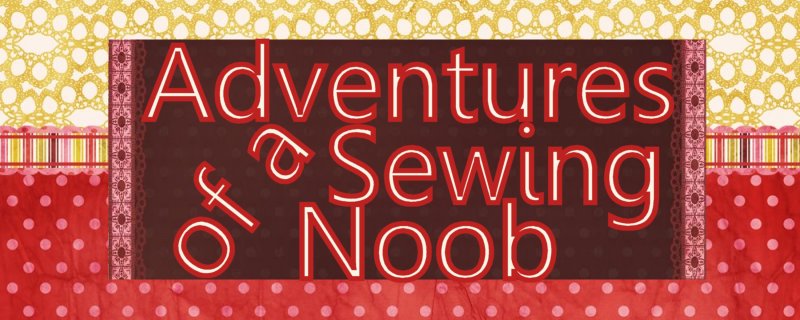 The Adventures of a Sewing Noob