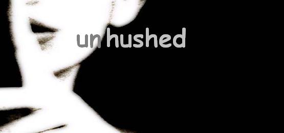 UNHUSHED