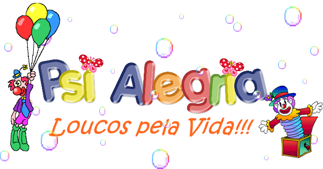 PSI ALEGRIA: LOUCOS PELA VIDA