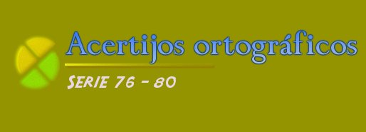 ACERTIJOS ORTOGRÁFICOS I SERIE 76-80