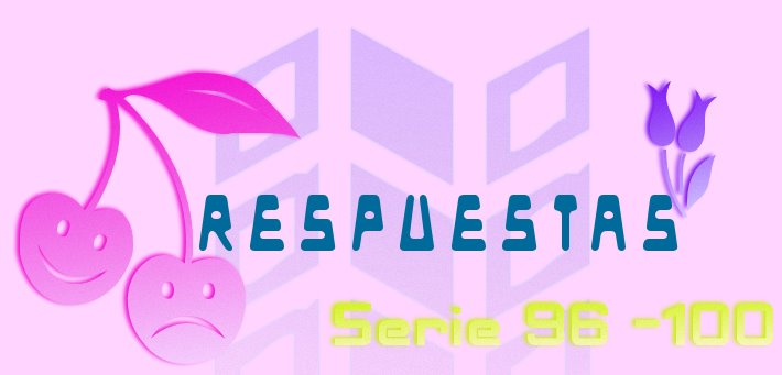 RESPUESTAS SERIE 96 -100