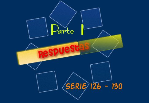 RESPUESTAS SERIE 126-130 PARTE 1