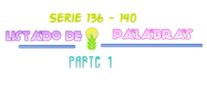 LISTADO DE PALABRAS SERIE 136-140