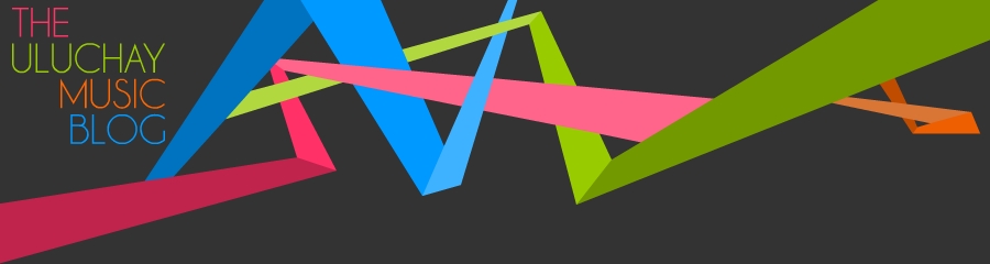 The Uluchay Music Blog