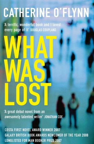 What Was Lost: A Novel Catherine O'Flynn