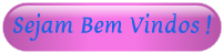 Sejam Bem vindos !