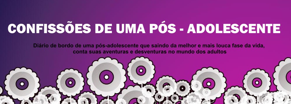 CONFISSÕES DE UMA PÓS-ADOLESCENTE