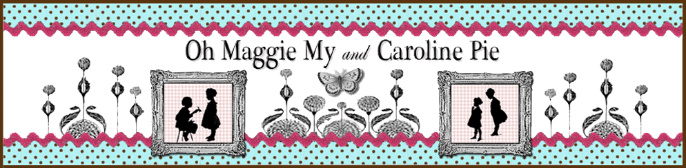 Oh Maggie My & Caroline Pie