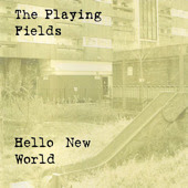 The Playing Fields - Hello New World - Hello new world