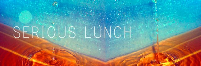 SERIOUS LUNCH