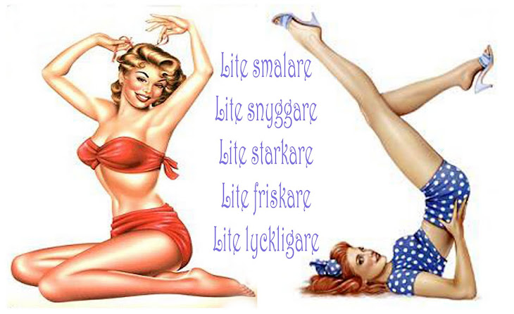 Lite smalare - Lite snyggare - Lite starkare - Lite friskare - Lite lyckligare