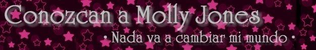 .· Conozcan a Molly Jones ♪♫ •.·