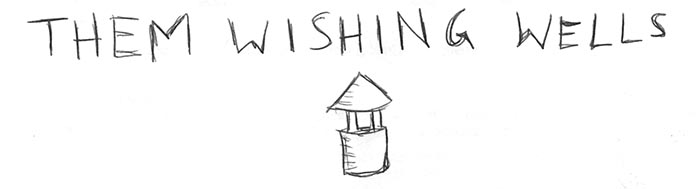 Them Wishing Wells