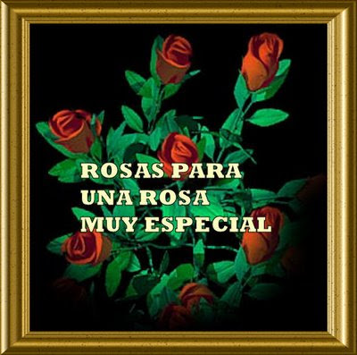EL POST DE BESAIL - Página 2 Rosas+para+una+Rosa+muy+especial