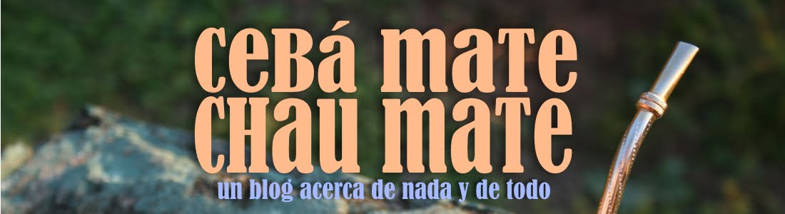 Cebá mate. Chau mate.