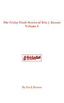 The Friday Flash Stories of Eric J. Krause: Vol. 1