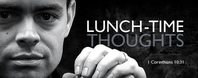 the Old Lunch-Time Thoughts