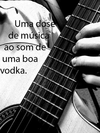 Uma dose de musica ao som de uma boa vodka.