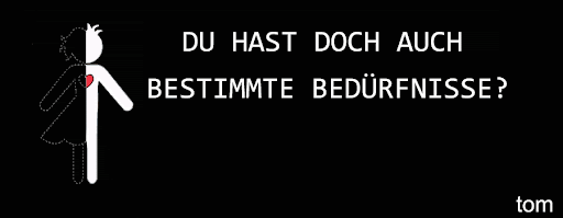 Du Hast Doch Auch bestimmte bedürfnisse?