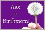 Want to ask Birthmothers a question, or just read what some of them are saying???