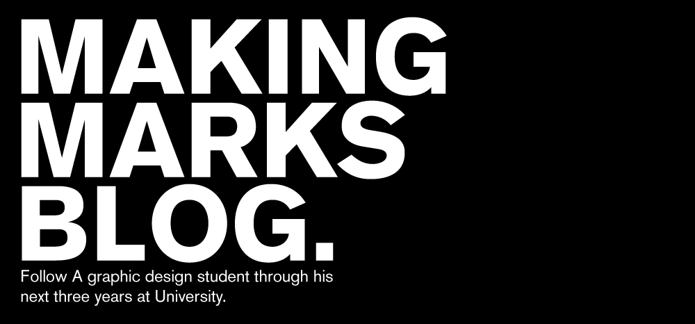 MAKING MARKS BLOG. Nicholas Proctor - A Graphic Design Student Blog about his Experience at Uni