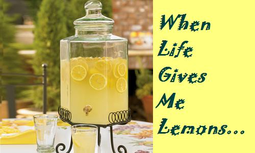 When Life Gives Me Lemons...