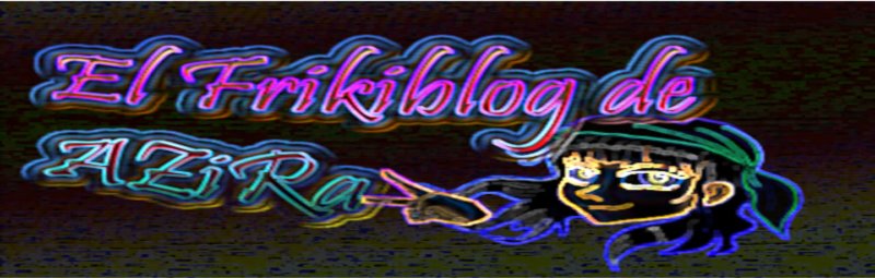 El frikiblog de AZiRa