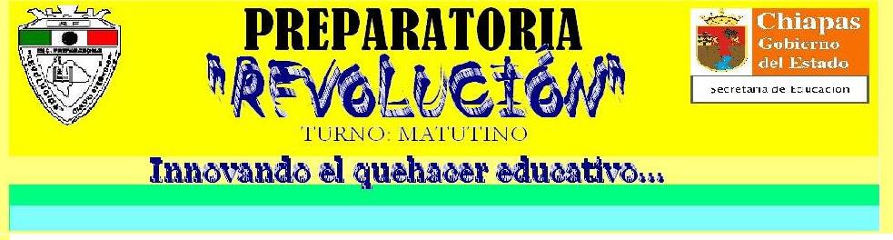 Preparatoria "Revolución" Turno: Matutino