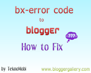 bx Error Codes to Blogger How to Fix blogger bx-, blogger bx error code, bx error code fix
