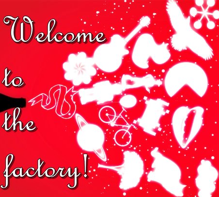 Welcome tho the factory