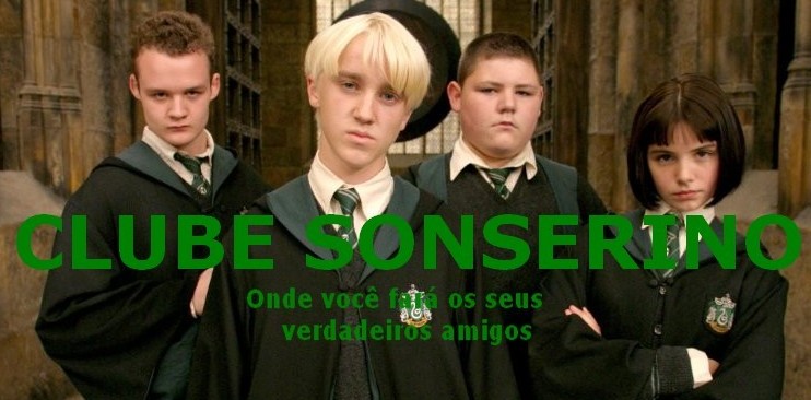 Clube Sonserino (Harry Potter) 2010, "Onde você fará os seus verdadeiros amigos!"
