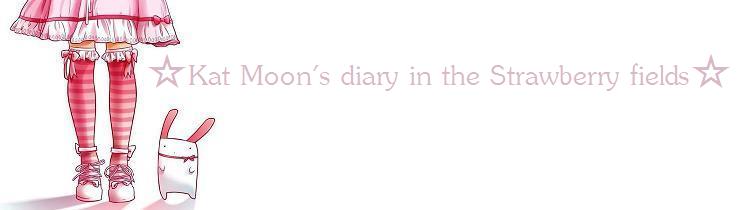 ☆Kat Moon's diary in the Strawberry fields☆