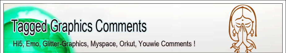 Tagged Graphics Comments For Orkut,r MySpace, Friendster, Xanga, Tagged, Blogger, Fubar, Hi5, Orkut