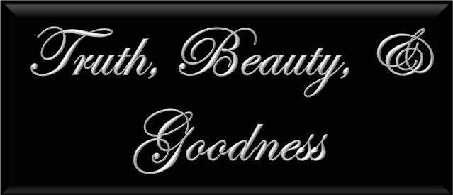Truth, Beauty, and Goodness