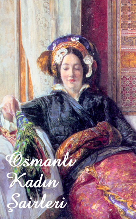 Tarihten Gezintiler Edebiyattan Esintiler Osmanli Doneminde Kadin Sairler