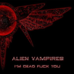 Alien Vampires - I'm Dead Fuck You - 2004