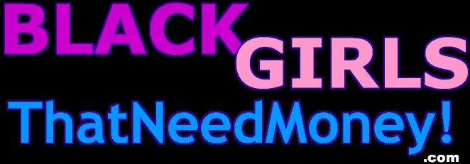 Black Girls That Need Money