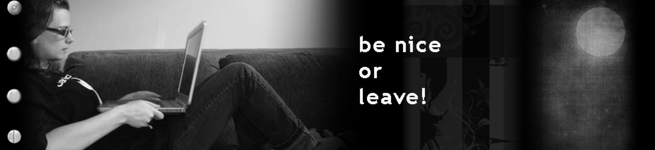 be nice or leave!