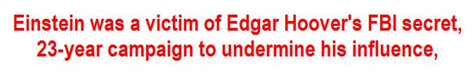 Einstein was a victim of Edgar Hoover's FBI