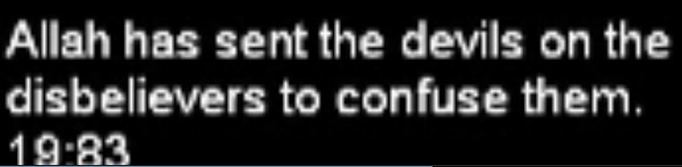 The holy Qur'an - Allah has sent the devils on the disnelievers to confuse them.