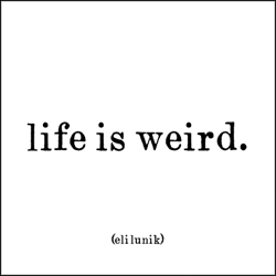 [lifeisweird.jpg]