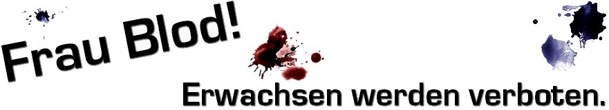 Frau Blod! Erwachsen werden verboten.