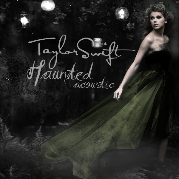 Taylor Swift - Haunted (Acoustic). Made By Me! Thoughts?