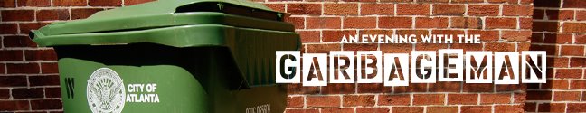 An Evening with the Garbageman