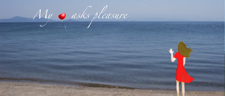 My heart asks pleasure