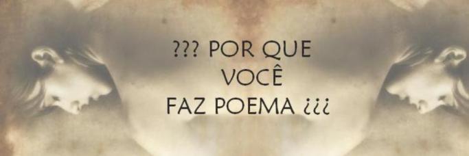 ???Por que você faz poema ¿¿¿