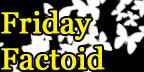 Friday Factoid
