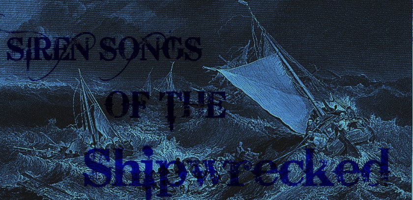 siren songs of the shipwrecked